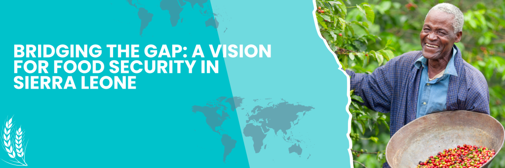 Bridging the Gap: A Vision for Food Security in Sierra&nbsp;Leone